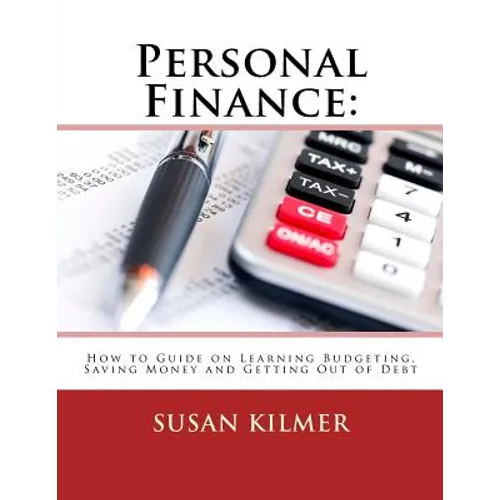 Personal Finance: How to Guide on Learning Budgeting, Saving Money and Getting Out of Debt