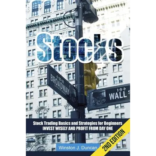 Stocks: Stock Trading Basics and Strategies for Beginners - Invest Wisely and Profit from Day One