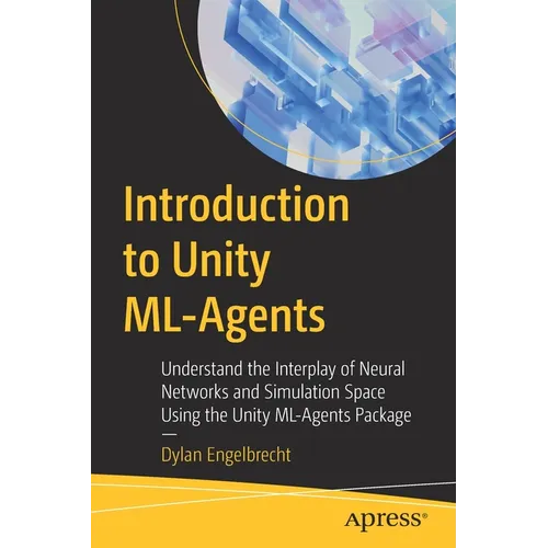 Introduction to Unity ML-Agents: Understand the Interplay of Neural Networks and Simulation Space Using the Unity ML-Agents Package