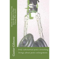 PENIS-WEIGHTS.COM Penis Weights or Pipe Dreams.Your choice.: Only substantial penis stretching brings about penis enlargement.