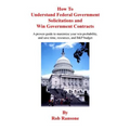 How To Understand Federal Government Solicitations and Win Government Contracts