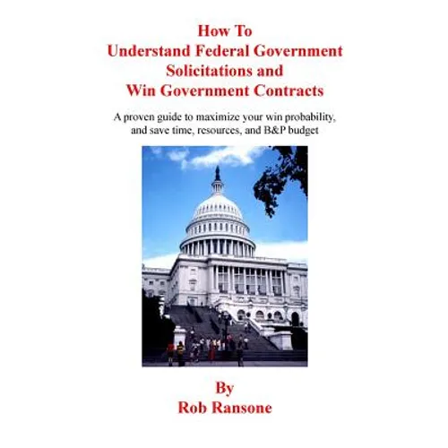 How To Understand Federal Government Solicitations and Win Government Contracts