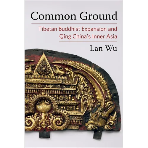 Common Ground: Tibetan Buddhist Expansion and Qing China's Inner Asia