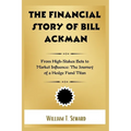 The Financial Story of Bill Ackman: From High-Stakes Bets to Market Influence: The Journey of a Hedge Fund Titan