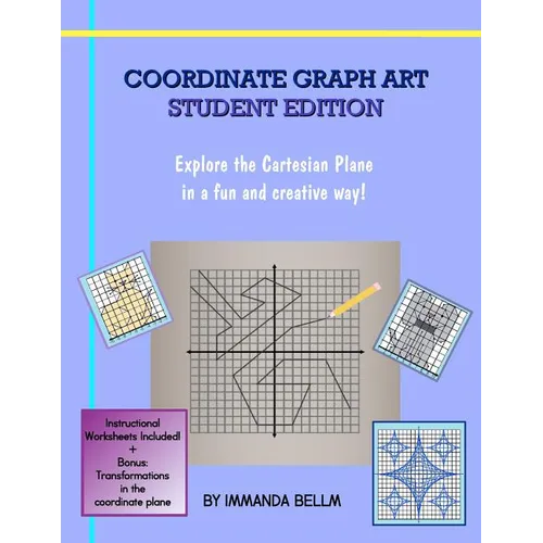 Coordinate Graph Art: Student Edition: Explore the Cartesian Plane in a fun and creative way!