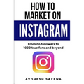 How to Market on Instagram: From No followers to 1000 true fans and beyond