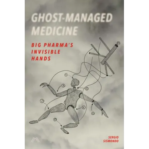 Ghost-Managed Medicine: Big Pharma's Invisible Hands