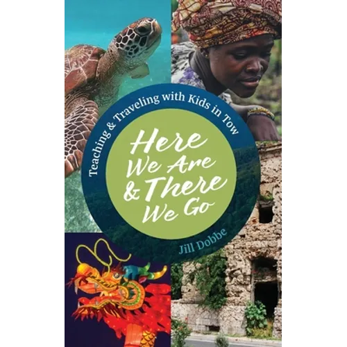 Here We Are & There We Go: Teaching & Traveling with Kids in Tow