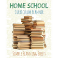 Home School Curriculum Planner: Simple Planning Sheets