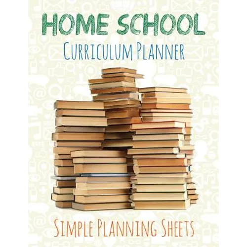 Home School Curriculum Planner: Simple Planning Sheets