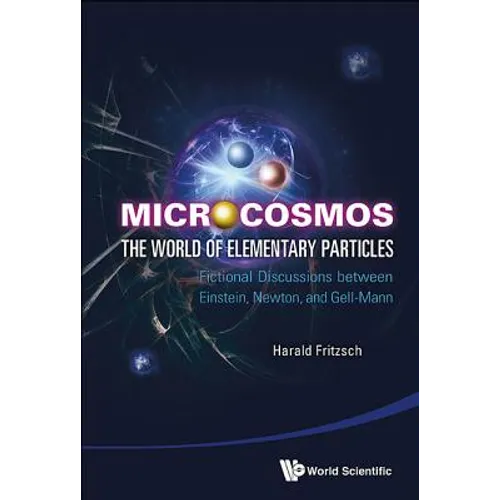 Microcosmos: The World of Elementary Particles