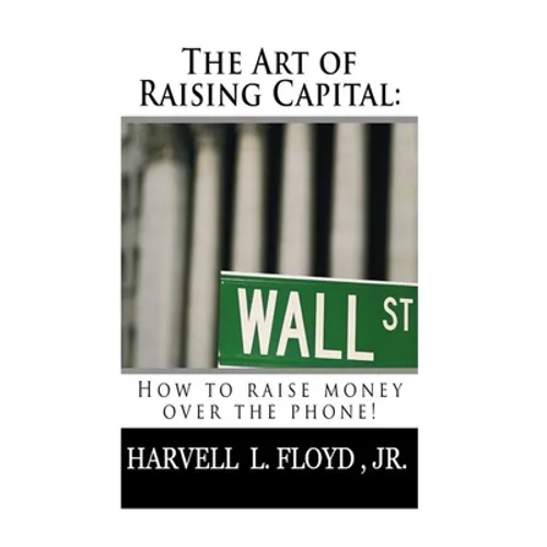 The Art of Raising Capital: How to raise money over the phone