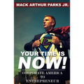 Your Time Is Now! Corporate America To Entrepreneur