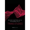 Deleuze, Guattari and the Schizoanalysis of Trans Studies