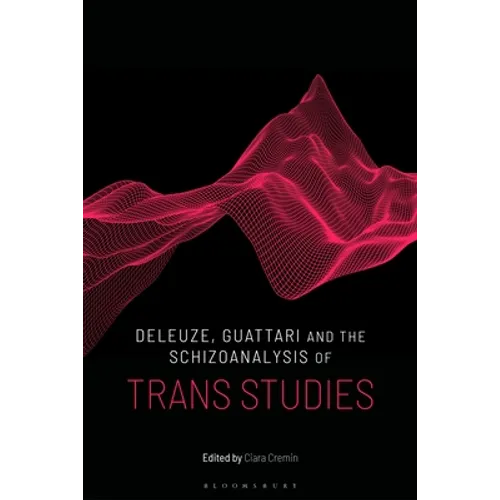 Deleuze, Guattari and the Schizoanalysis of Trans Studies