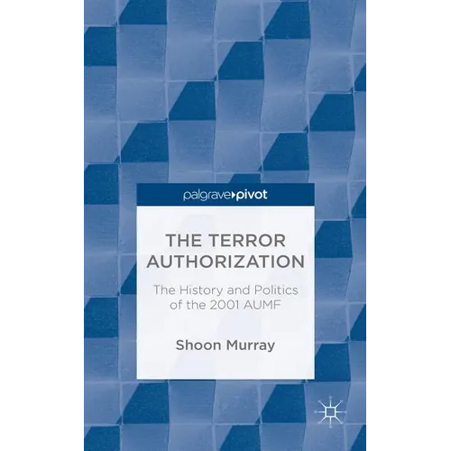 The Terror Authorization: The History and Politics of the 2001 Aumf