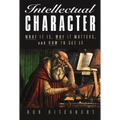 Intellectual Character: What It Is, Why It Matters, and How to Get It