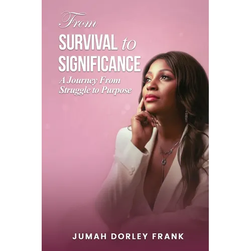 From Survival to Significance: A Journey From Struggle to Purpose