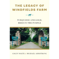 The Legacy of Windfields Farm: Turquoise and Gold, Bred in the Purple