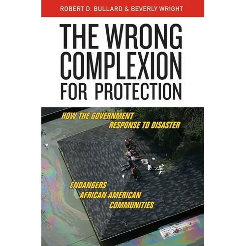 The Wrong Complexion for Protection: How the Government Response to Disaster Endangers African American Communities