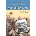 Not Just Walking: From Gifted Athlete to Quadriplegic--A Life of Multiple Sclerosis With the Help of True Love