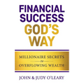 Financial Success God's Way: Millionaire Secrets to Overflowing Wealth
