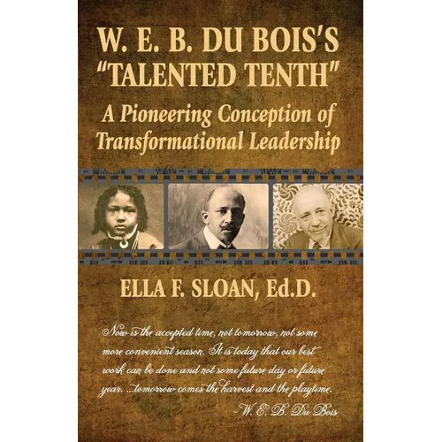 W. E. B. Du Bois's "Talented Tenth": A Pioneering Conception of Transformational Leadership
