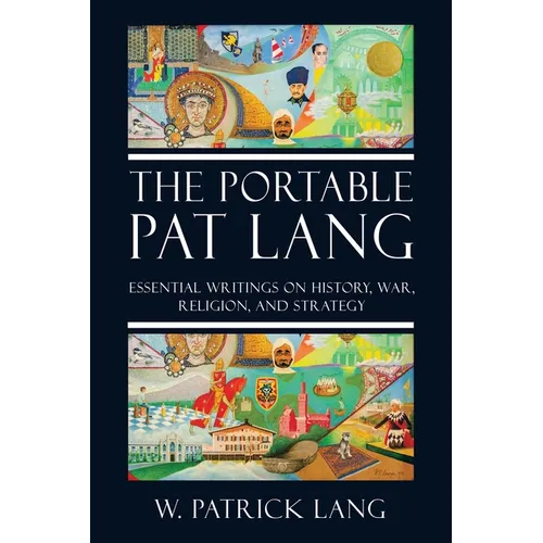 The Portable Pat Lang: Essential Writings on History, War, Religion, and Strategy