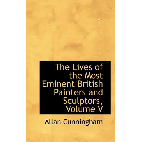 The Lives of the Most Eminent British Painters and Sculptors, Volume V