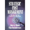 Strategic Cost Management: The New Tool for Competitive Advantage