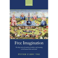 Free Imagination: The Deep Roots of Creativity, Freedom and Meaning in the Human Brain and Mind