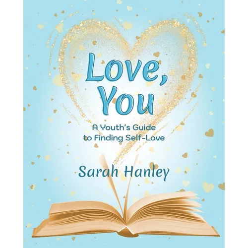 Love, You: A Youth's Guide to Finding Self-Love