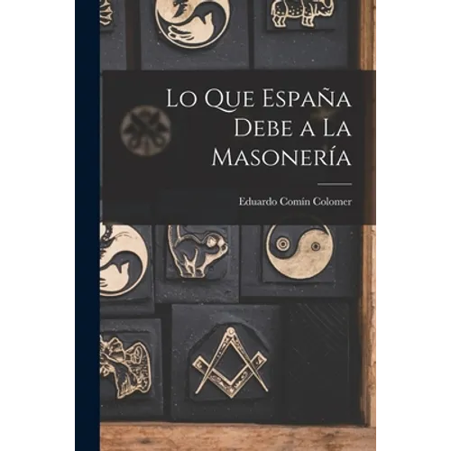 Lo Que España Debe a La Masonería