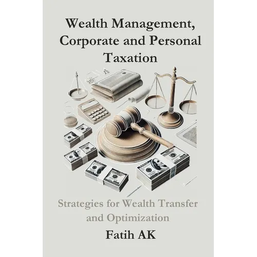 Wealth Management, Corporate and Personal Taxation: Strategies for Wealth Transfer and Optimization