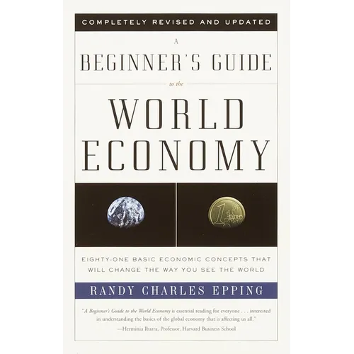 A Beginner's Guide to the World Economy: Eighty-one Basic Economic Concepts That Will Change the Way You See the World