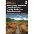 Reimagining Narrative Therapy Through Practice Stories and Autoethnography