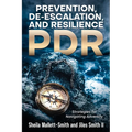 Prevention, De-escalation, and Resilience (PDR): Strategies for Navigating Adversity