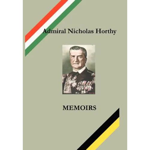 Admiral Nicholas Horthy: Memoirs
