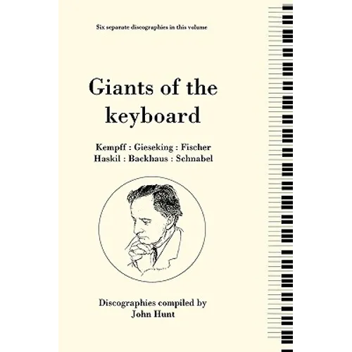 Giants of the Keyboard. 6 Discographies. Wilhelm Kempff, Walter Gieseking, Edwin Fischer, Clara Haskil, Wilhelm Backhaus, Artur Schnabel. [1994]