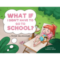 What if I Didn't Have to go to School?