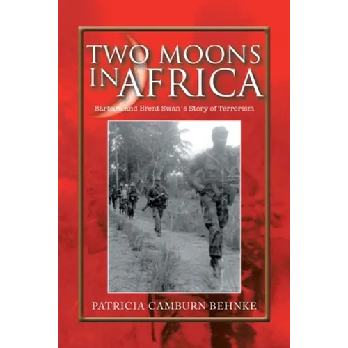 Two Moons in Africa: Barbara and Brent Swan's Story of Terrorism