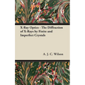 X-Ray Optics - The Diffraction of X-Rays by Finite and Imperfect Crystals