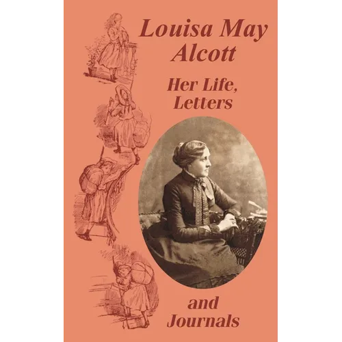 Louisa May Alcott Her Life, Letters, and Journals