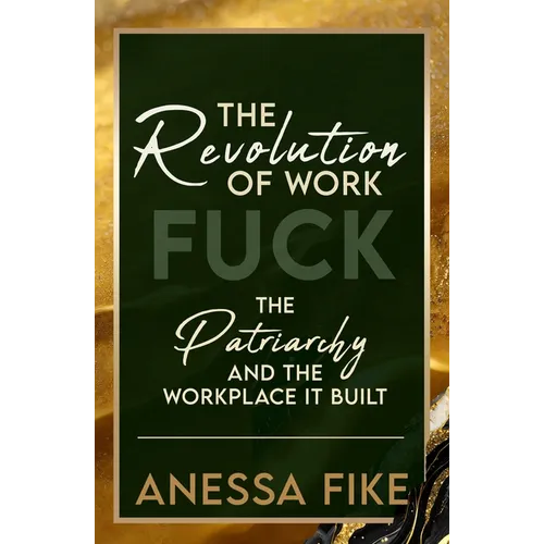 The Revolution of Work: Fuck the Patriarchy and the Workplace It Built