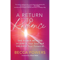 A Return to Radiance: The Power Method to Ignite Your Soul and Unleash Your Potential