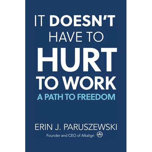 It Doesn't Have to Hurt to Work: A Path to Freedom