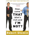 How Come That Idiot's Rich and I'm Not?