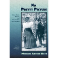 No Pretty Picture: Maud Hawk Wright and Villa's Raid on Columbus, A Novel Based on Historical Facts