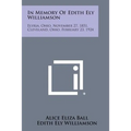 In Memory of Edith Ely Williamson: Elyria, Ohio, November 27, 1851, Cleveland, Ohio, February 23, 1924