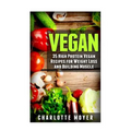 Vegan: 35 High Protein Vegan Recipes for Weight Loss and Building Muscle